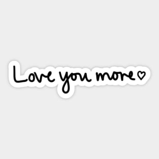 Love you more Sticker